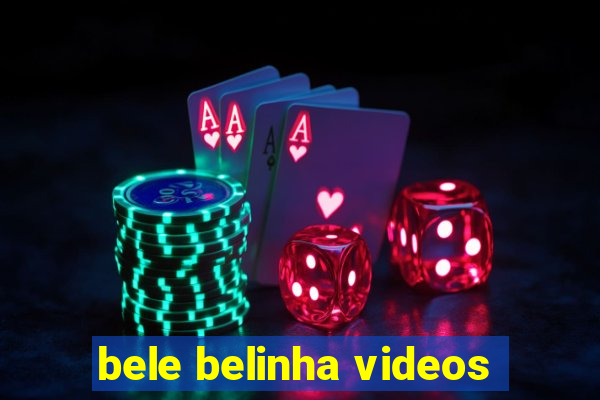 bele belinha videos